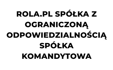 ROLA.PL SPÓŁKA Z OGRANICZONĄ ODPOWIEDZIALNOŚCIĄ SPÓŁKA KOMANDYTOWA